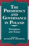 The Presidency and Governance in Poland - THOMPSON,  Kenneth W. - 9780761808718
