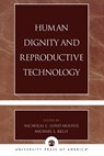 Human Dignity and Reproductive Technology - Nicholas C. Lund-Molfese ; Michael L. Kelly - 9780761826545