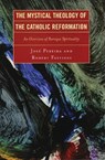 The Mystical Theology of the Catholic Reformation - Jose Pereira ; Robert Fastiggi - 9780761835134