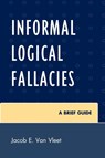 Informal Logical Fallacies - Jacob E. Van Vleet - 9780761854333