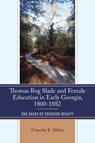 Thomas Bog Slade and Female Education in Early Georgia, 1800-1882 - Timothy E. Miller - 9780761874744