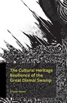 The Cultural Heritage Resilience of the Great Dismal Swamp - Christy Hyman - 9780761892021