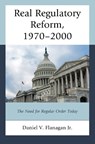 Real Regulatory Reform, 1970–2000 - Daniel V. Flanagan Jr. - 9780761892076