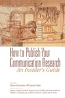 How to Publish Your Communication Research: An Insider's Guide - Alison F. Alexander ; W. James Potter - 9780761921806