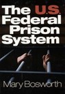 The U.S. Federal Prison System - Mary F. Bosworth - 9780761923046