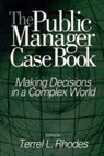 The Public Manager Case Book - Terrel L. Rhodes ; Patricia M. Alt ; Cheryl L. Brown ; Marueen Brown ; Robert J. Gassner ; Sherril B. Gelmon ; Gary R. Rassel ; Carole L. Jurkiewicz ; Linda E. Swayne ; David F. Thompson - 9780761923275