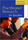 Practitioner Research for Teachers - Diana M Burton ; Steve Bartlett - 9780761944201