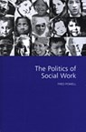 The Politics of Social Work - Fred W Powell - 9780761964117