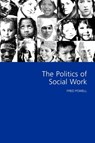 The Politics of Social Work - Fred W Powell - 9780761964124