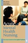 Acute Mental Health Nursing - HARRISON,  Marc ; Mitchell, Damian ; Howard, David - 9780761973195