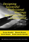 Designing Successful Professional Meetings and Conferences in Education - Susan E. Mundry ; Edward Britton ; Senta A. Raizen ; Susan Loucks-Horsley - 9780761976325