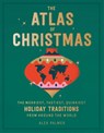 The Atlas of Christmas - Alex Palmer - 9780762470396