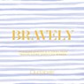 Bravely - Quotabelle ; Pauline Weger ; Alicia Williamson - 9780762471508
