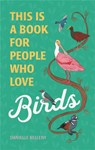 This Is a Book for People Who Love Birds - Danielle Belleny - 9780762475971