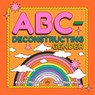 ABC-Deconstructing Gender - Ashley Molesso ; Chess Needham - 9780762481408