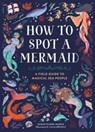 How to Spot a Mermaid - Lilla Bolecz ; Sarah Glenn Marsh - 9780762489435