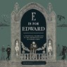 E Is for Edward - Gregory Hischak ; The Edward Gorey Charitable Trust - 9780762489558