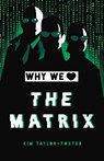 Why We Love The Matrix - Kim Taylor-Foster - 9780762498550