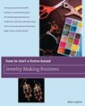 How to Start a Home-Based Jewelry Making Business - Maire Loughran - 9780762755967