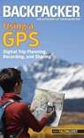 Backpacker Magazine's Using a GPS - Bruce Grubbs - 9780762767762