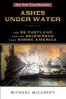 Ashes Under Water: The SS Eastland and the Shipwreck That Shook America - Michael McCarthy - 9780762793280