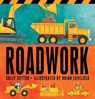Roadwork: (A Rhyming Construction Book with Trucks, Machines, and Noisy Vehicles for Babies, Toddlers, Preschoolers, and Kids Ages 2-5) - Sally Sutton - 9780763646530