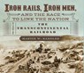 IRON RAILS IRON MEN & THE RACE - Martin W. Sandler - 9780763665272