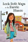 Look Both Ways in the Barrio Blanco - ROSE,  Judith Robbins - 9780763672355