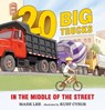 Twenty Big Trucks in the Middle of the Street - Mark Lee - 9780763676506