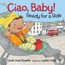 Ciao, Baby! Ready for a Ride - Carole Lexa Schaefer - 9780763683979