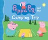 Peppa Pig and the Camping Trip: (A Family Adventure Exploring Nature, Stargazing, and Togetherness - Perfect for Toddlers, Preschoolers, and Kids Ages - Candlewick Press - 9780763687410