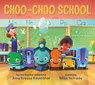Choo-Choo School: All Aboard for the First Day of School - Amy Krouse Rosenthal - 9780763697426