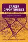 Career Opportunities in Health Care Management: Perspectives from the Field - Sharon B. Buchbinder ; Jon M. Thompson - 9780763759643