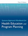Systems Approach Workbook for Health Education & Program Planning - Mary E. Watson - 9780763786601