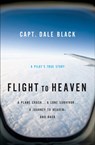 Flight to Heaven – A Plane Crash...A Lone Survivor...A Journey to Heaven––and Back - Capt. Dale Black ; Ken Gire - 9780764207945