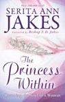 The Princess Within – Restoring the Soul of a Woman - Serita Ann Jakes ; T. Jakes - 9780764208492