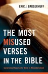 The Most Misused Verses in the Bible – Surprising Ways God`s Word Is Misunderstood - Eric J. Bargerhuff - 9780764209369