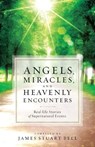 Angels, Miracles, and Heavenly Encounters – Real–Life Stories of Supernatural Events - James Stuart Bell - 9780764209581