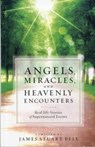 Angels, Miracles, and Heavenly Encounters – Real–Life Stories of Supernatural Events - James Stuart Bell - 9780764209581