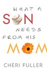 What a Son Needs from His Mom - Cheri Fuller - 9780764210303