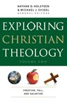 Exploring Christian Theology – Creation, Fall, and Salvation - Michael J. Svigel ; Nathan D. Holsteen ; J. Burns ; John Adair - 9780764211317