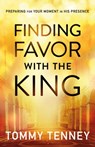 Finding Favor With the King – Preparing For Your Moment in His Presence - Tommy Tenney - 9780764211720