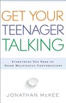 Get Your Teenager Talking - Everything You Need to Spark Meaningful Conversations - Jonathan Mckee - 9780764211850