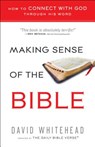 Making Sense of the Bible: How to Connect with God Through His Word - David Whitehead - 9780764212147