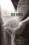 Pure Desire – How One Man`s Triumph Can Help Others Break Free From Sexual Temptation - Ted Roberts ; Steve Arterburn - 9780764215667