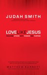 Love Like Jesus – Reaching Others with Passion and Purpose - Judah Smith ; Matthew Barnett - 9780764215902