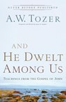 And He Dwelt Among Us – Teachings from the Gospel of John - A.w. Tozer ; James L. Snyder - 9780764216145