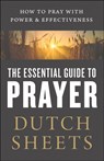 The Essential Guide to Prayer – How to Pray with Power and Effectiveness - Dutch Sheets - 9780764218378