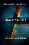 Unimaginable - Dr. Jeremiah J. Johnston - 9780764232169