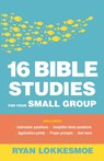 16 Bible Studies for Your Small Group - Ryan Lokkesmoe - 9780764233920